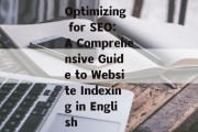 Optimizing for SEO: A Comprehensive Guide to Website Indexing in English Optimizing for SEO: A Comprehensive Guide to Website Indexing in English