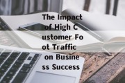 The Impact of High Customer Foot Traffic on Business Success The Impact of High Customer Foot Traffic on Business Success