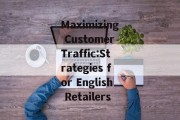 Maximizing Customer Traffic:Strategies for English Retailers Maximizing Customer Traffic:Strategies for English Retailers