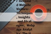 Title: Comprehensive Guide to Webpage Analytics for Increased Website Visitors: Techniques, Insights and Strategies，Webpage Analytics: The Ultimate Guide for Increasing Website Visitors