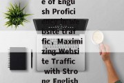 Title: The Importance of English Proficiency in website traffic,Maximizing Website Traffic with Strong English Proficiency Title: The Importance of English Proficiency in website traffic,Maximizing Website Traffic with Strong English Proficiency