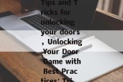 locked door game cheat guide: Tips and Tricks for unlocking your doors，Unlocking Your Door Game with Best Practices: Tricks to Master the Secret!